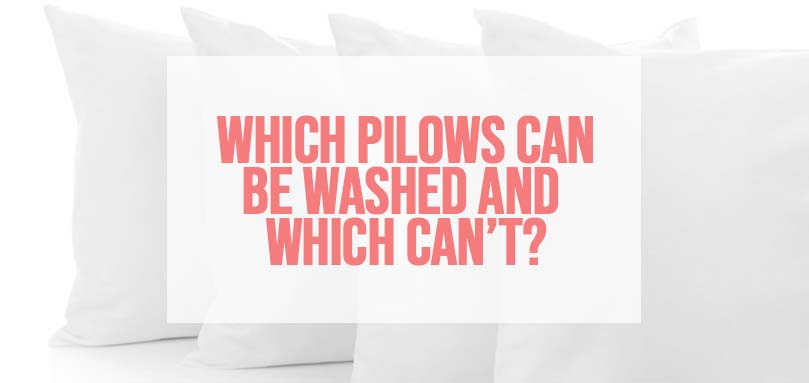 which pillows can you wash and which cant